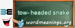 WordMeaning blackboard for tow-headed snake